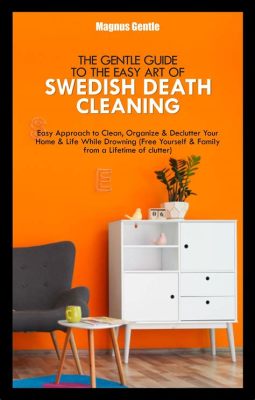  The Gentle Art of Swedish Death Cleaning: A Guide to Creating Order and Finding Peace Embraces Minimalism's Quiet Serenity While Exploring Mortality With Humorous Honesty